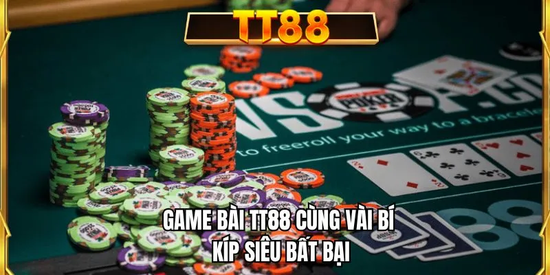 Game bài TT88 cùng vài bí kíp siêu bất bại